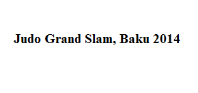 Judo News: Judo Grand Slam, Baku 2014